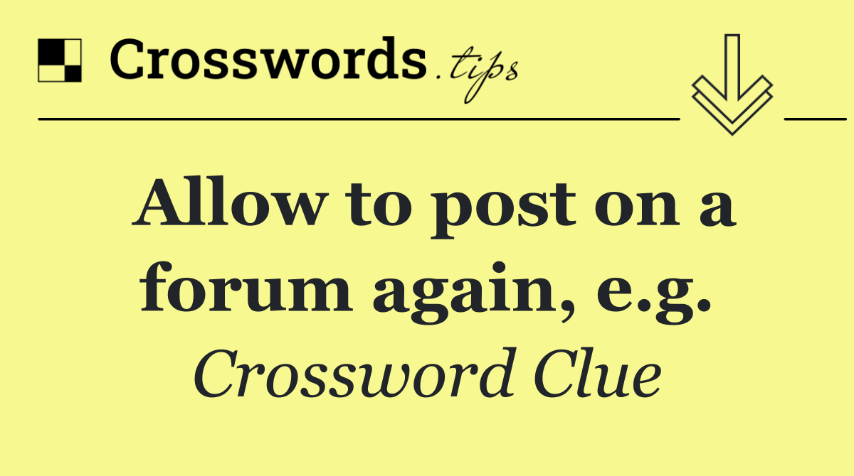 Allow to post on a forum again, e.g.