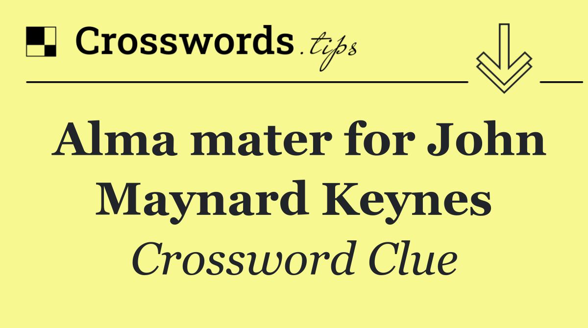 Alma mater for John Maynard Keynes