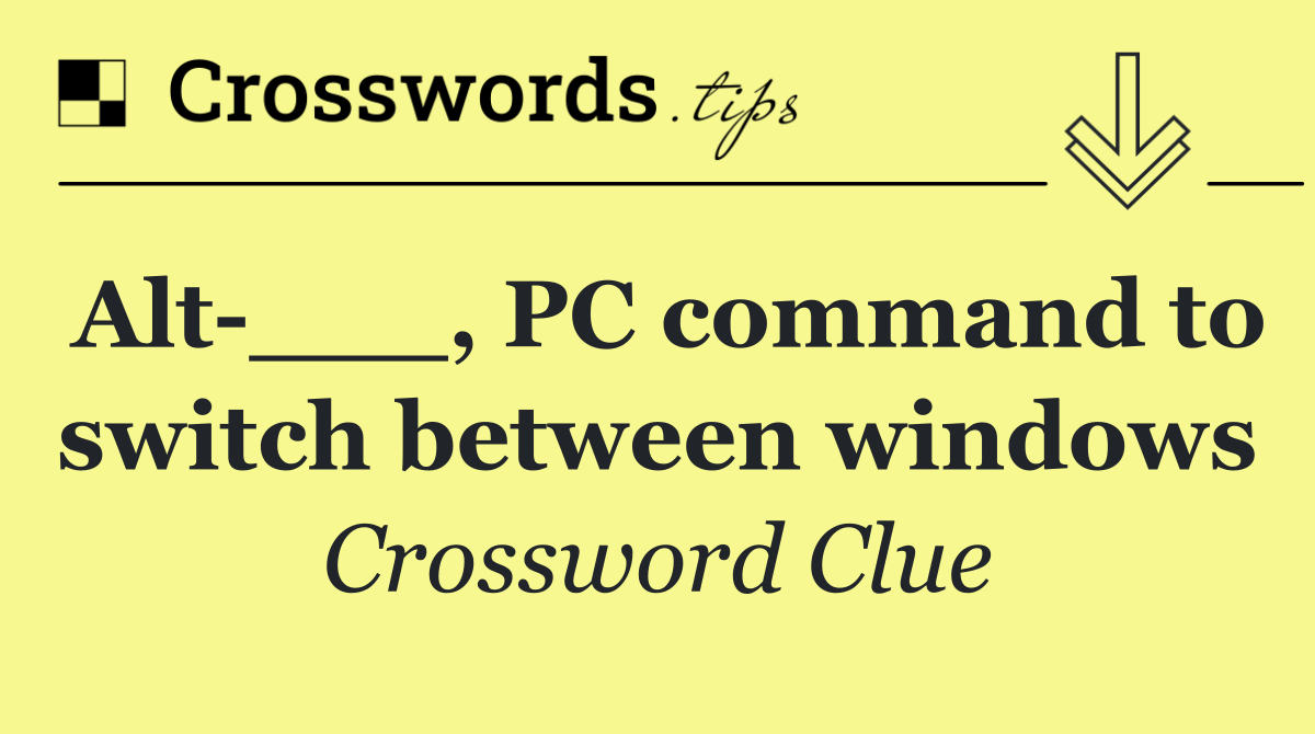 Alt ___, PC command to switch between windows
