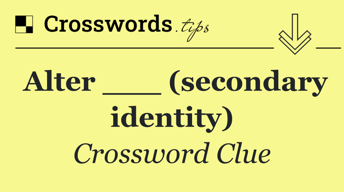 Alter ___ (secondary identity)