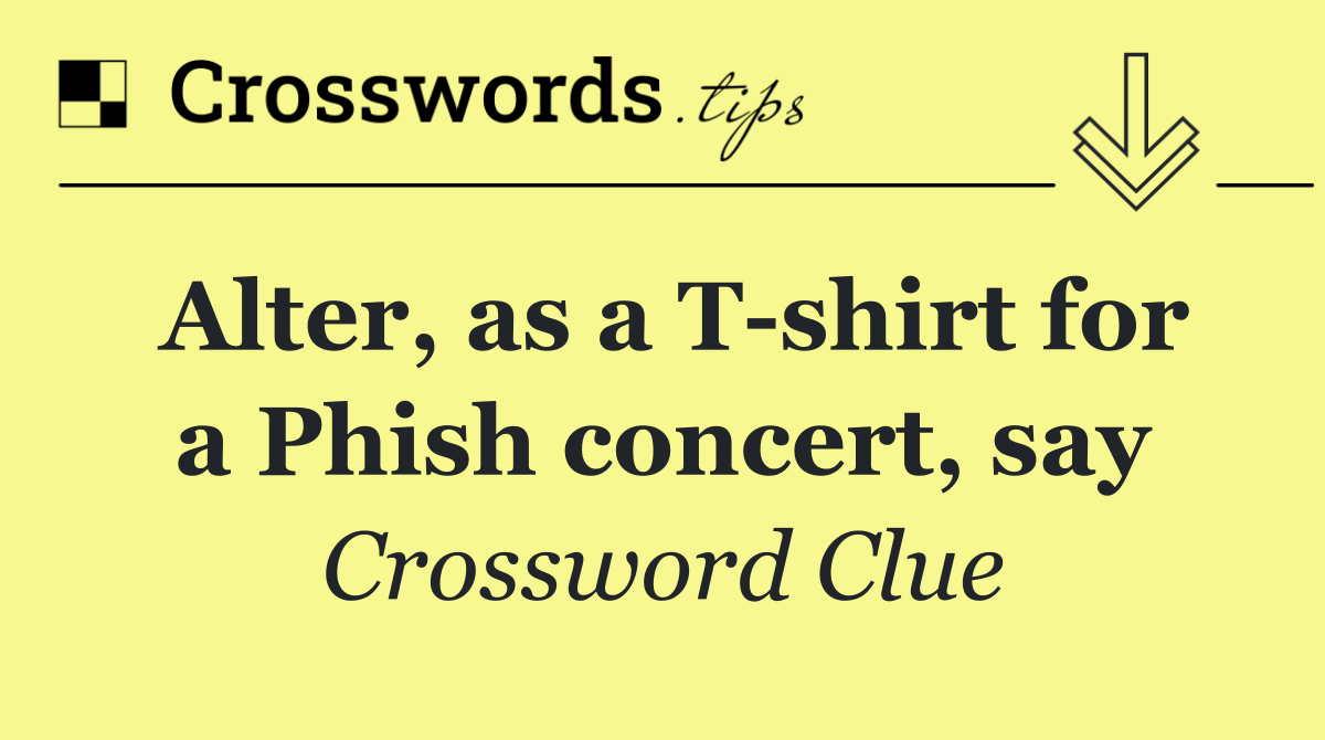 Alter, as a T shirt for a Phish concert, say