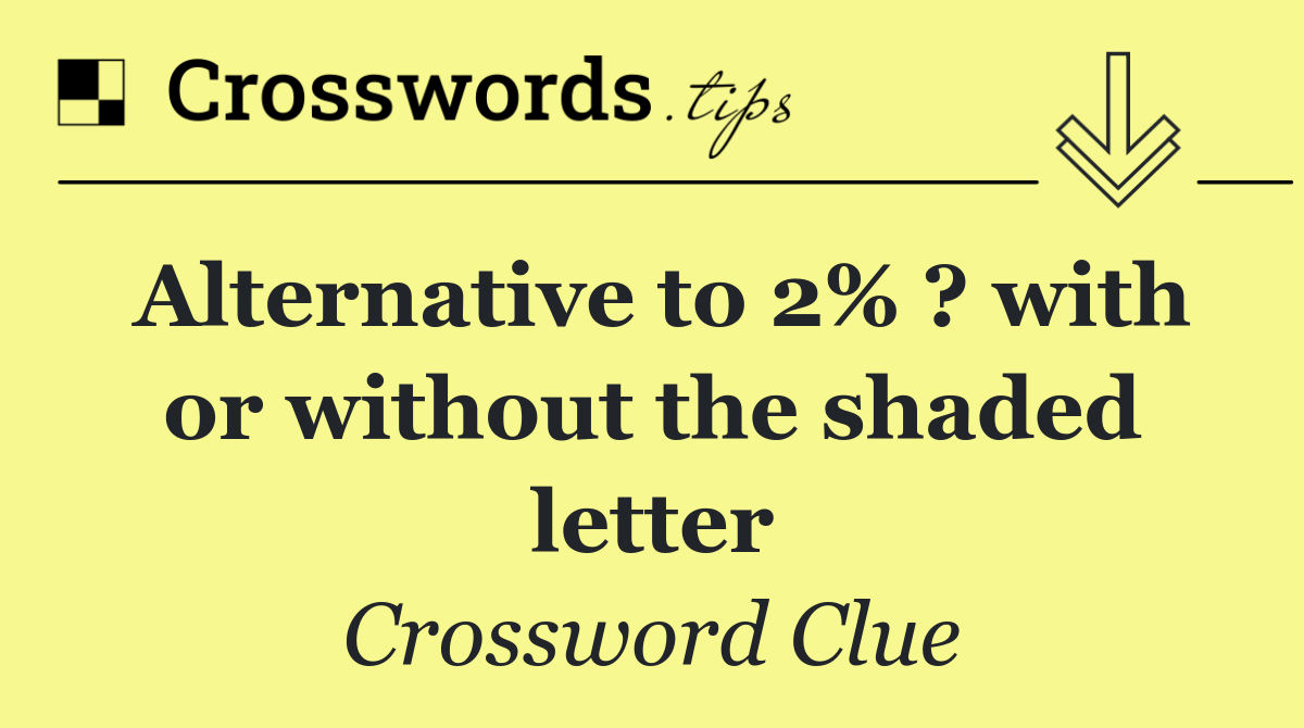 Alternative to 2% ? with or without the shaded letter