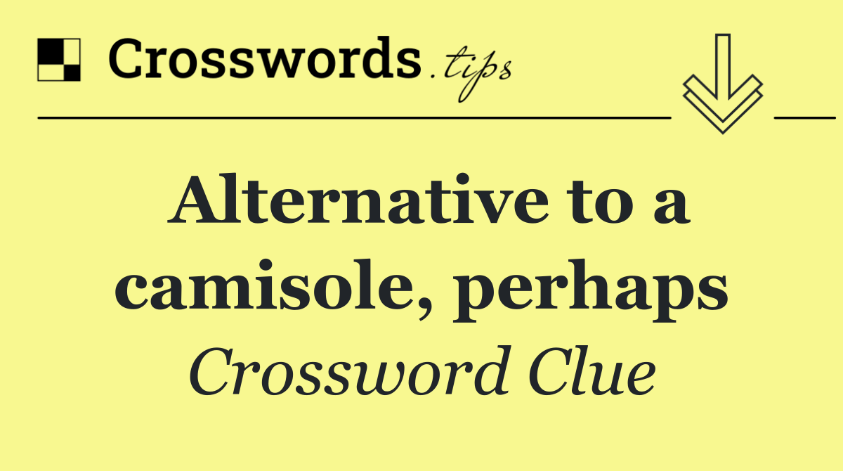 Alternative to a camisole, perhaps