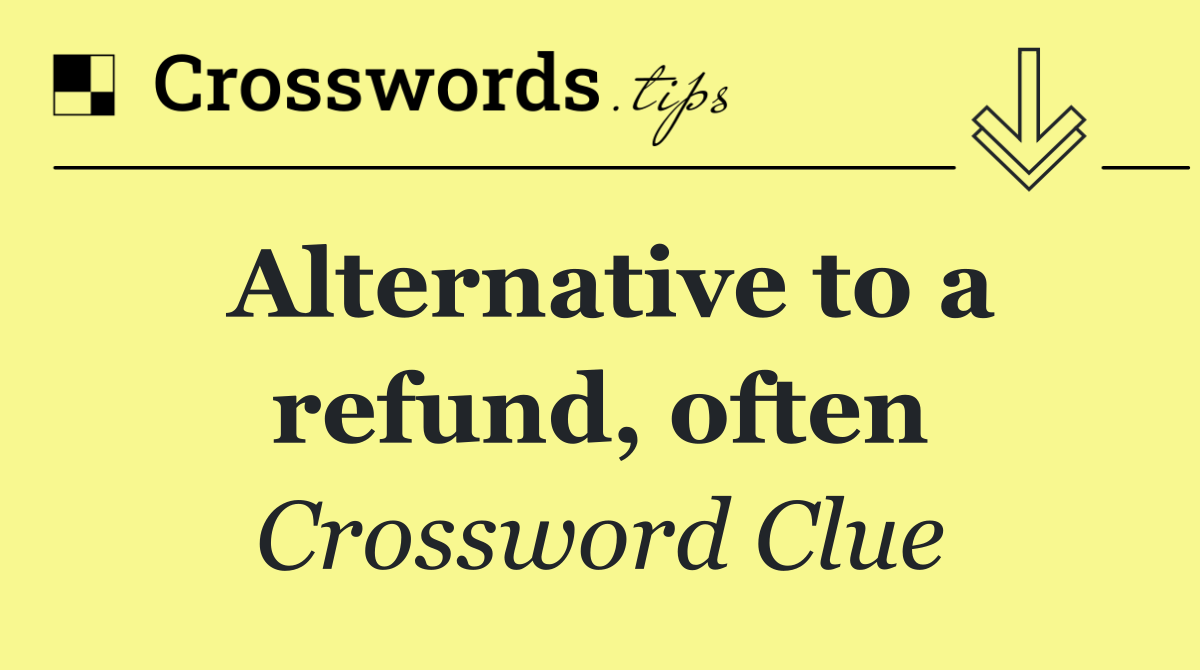 Alternative to a refund, often