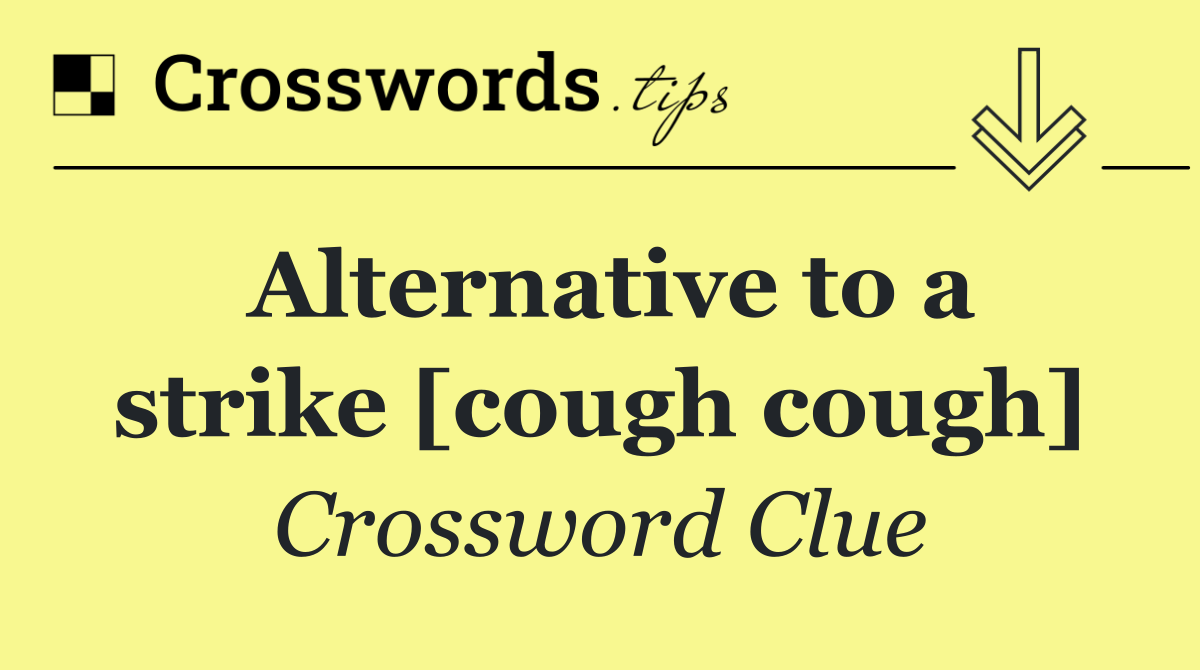 Alternative to a strike [cough cough]