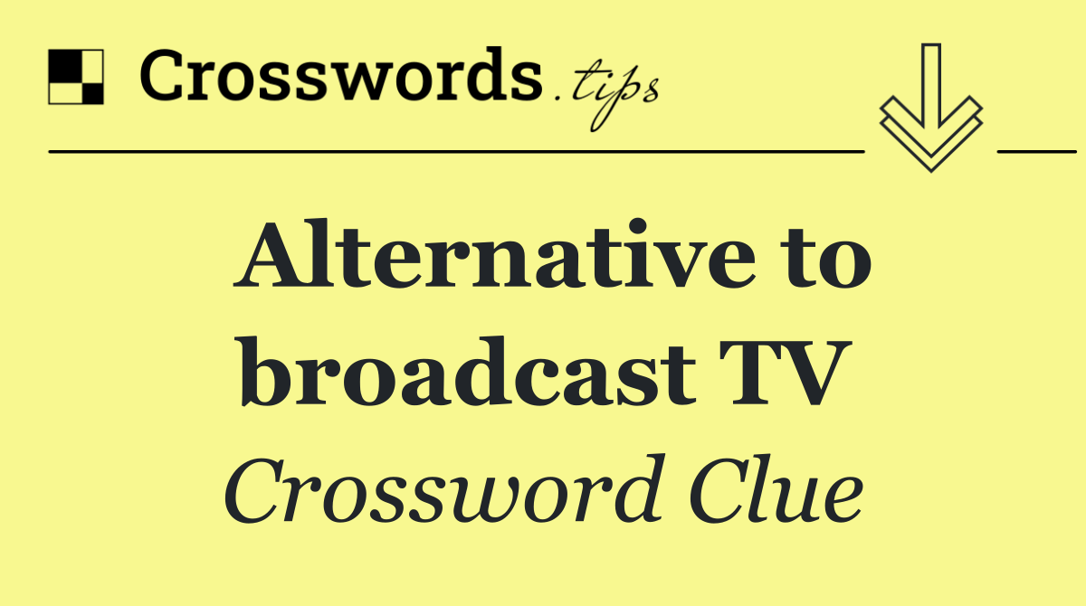Alternative to broadcast TV