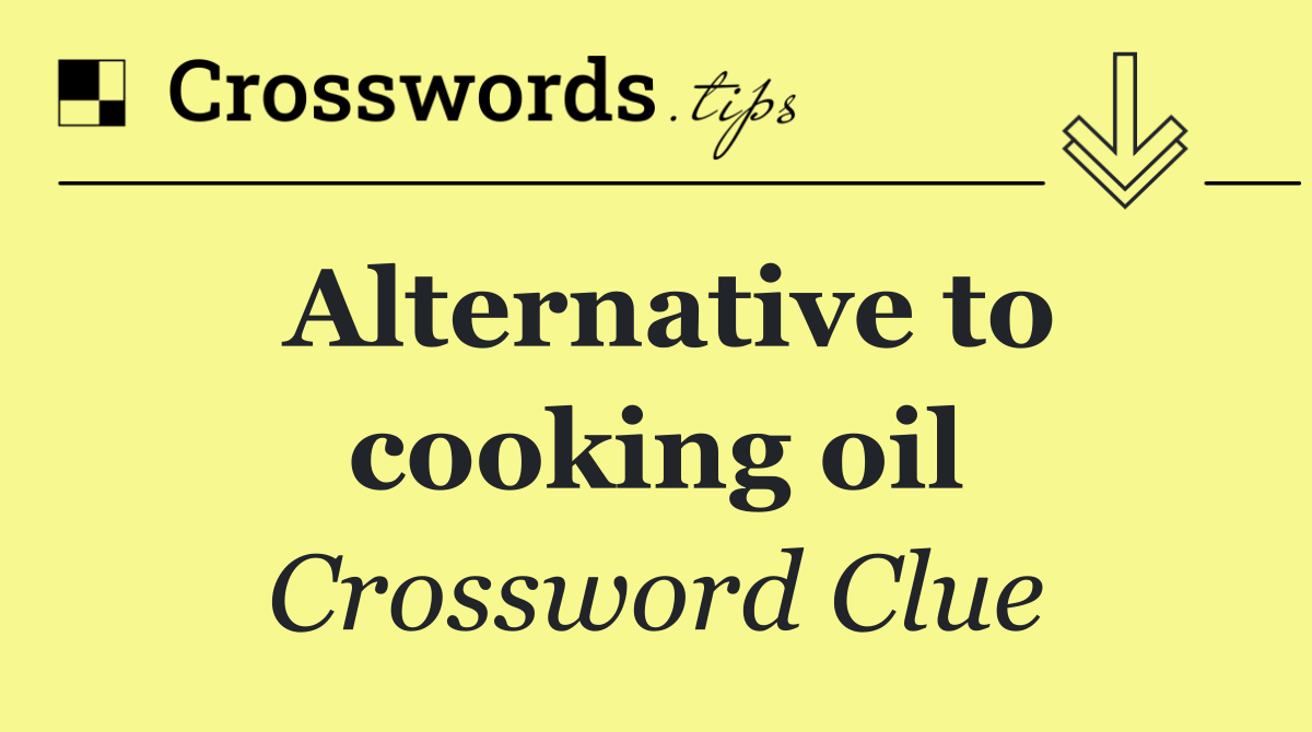 Alternative to cooking oil