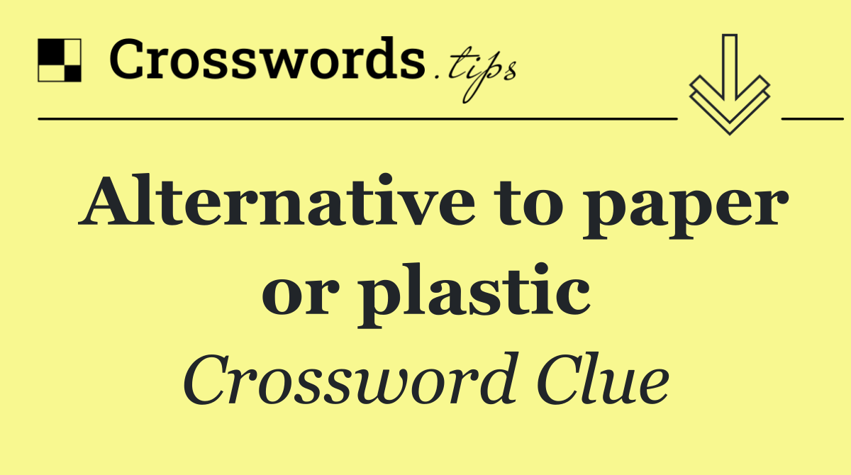 Alternative to paper or plastic