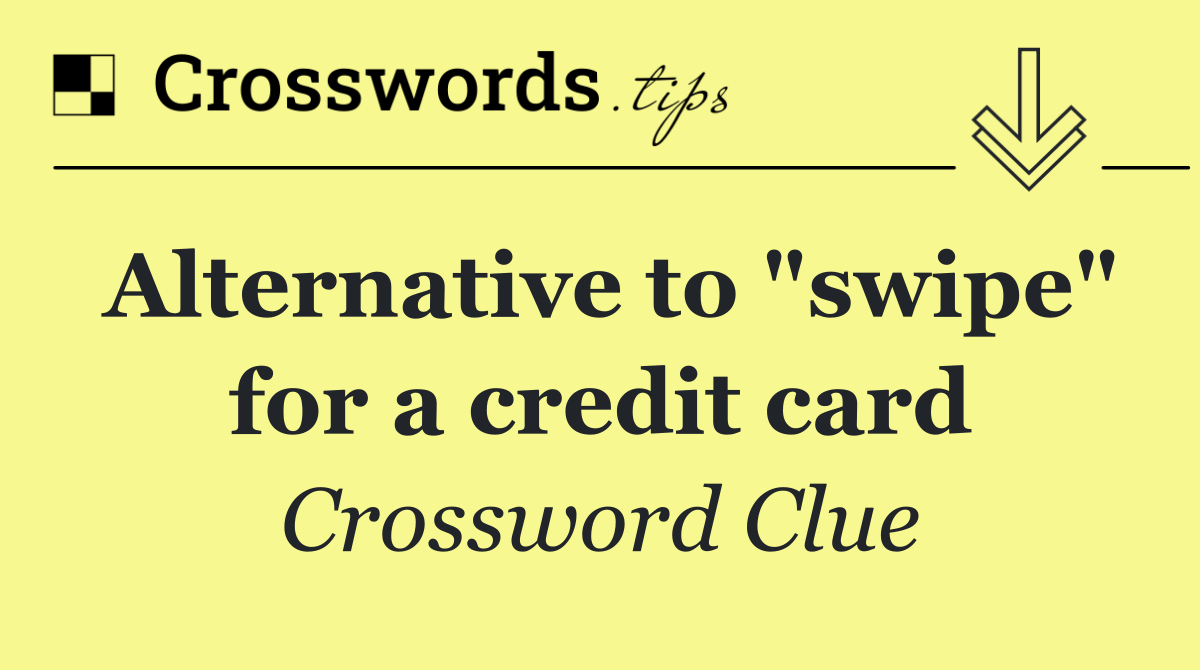 Alternative to "swipe" for a credit card