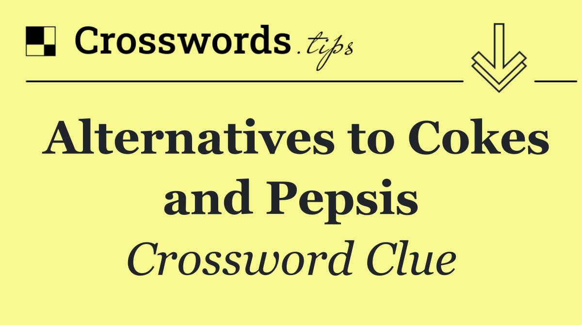 Alternatives to Cokes and Pepsis