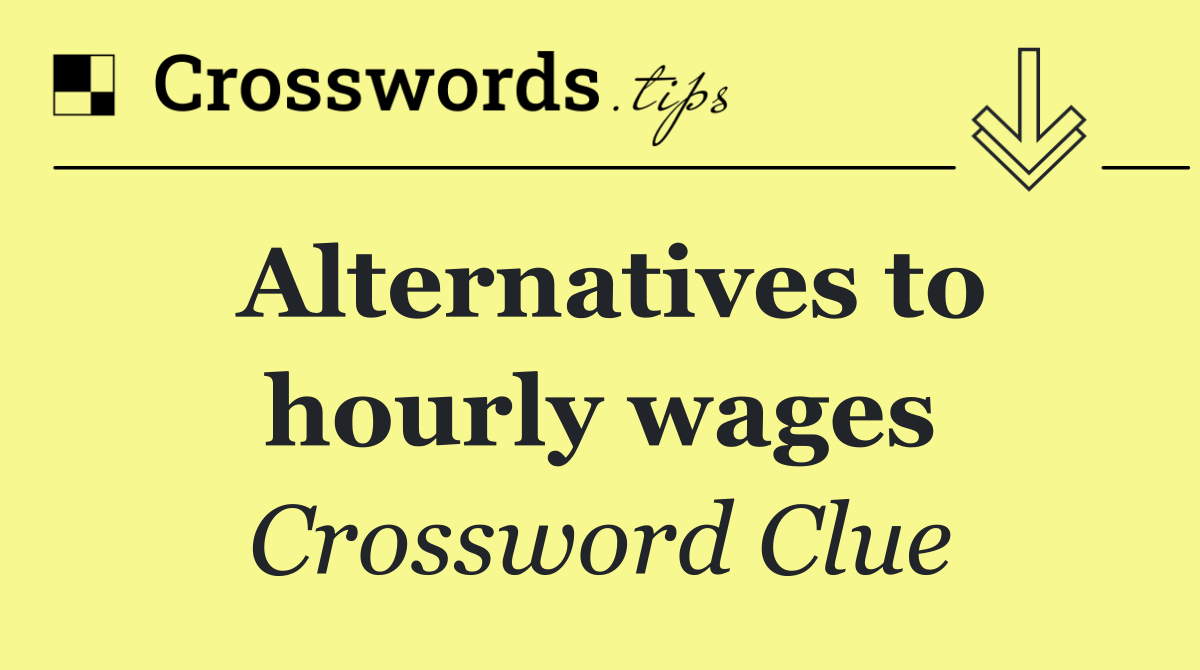 Alternatives to hourly wages