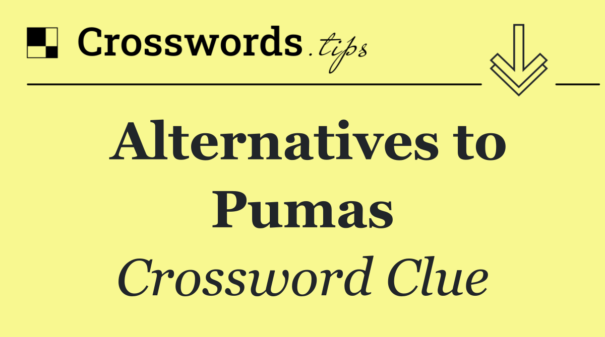 Alternatives to Pumas