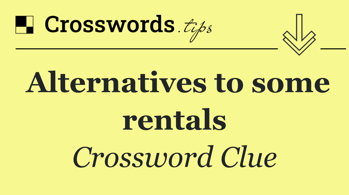 Alternatives to some rentals