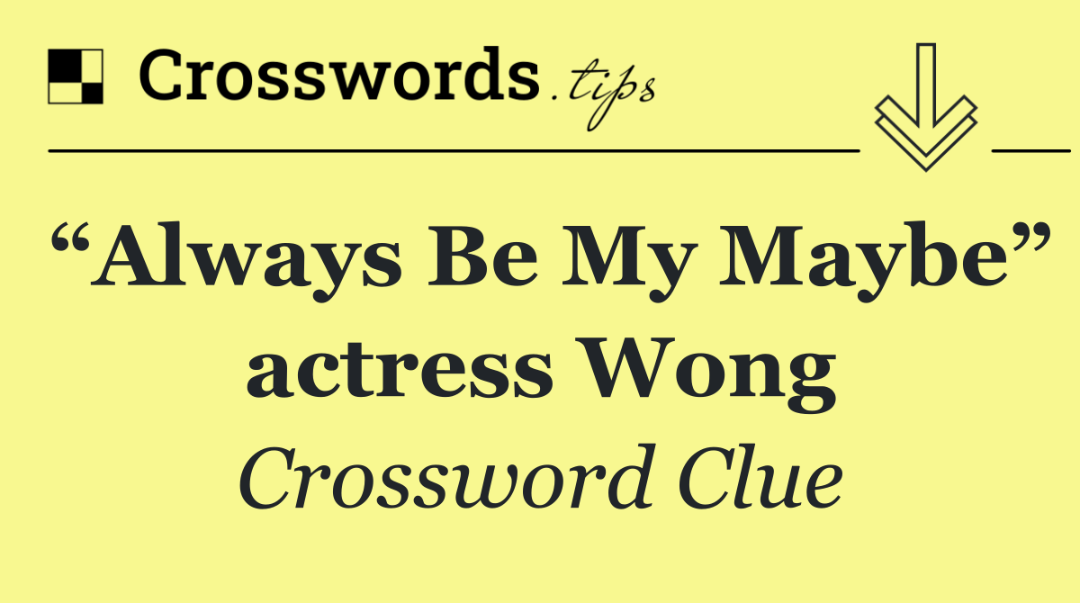 “Always Be My Maybe” actress Wong