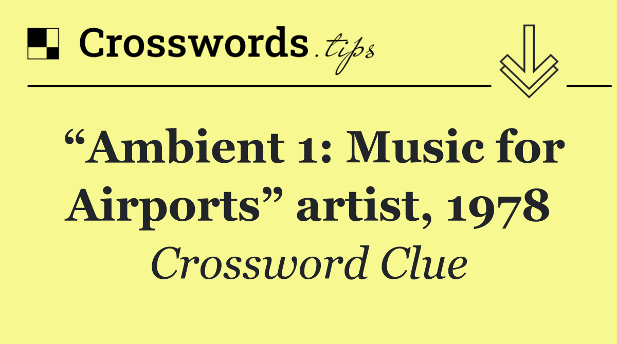“Ambient 1: Music for Airports” artist, 1978