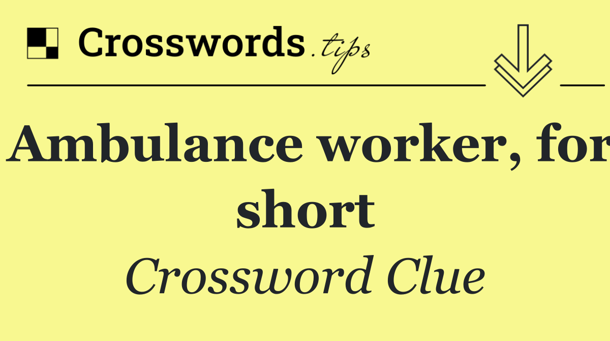 Ambulance worker, for short
