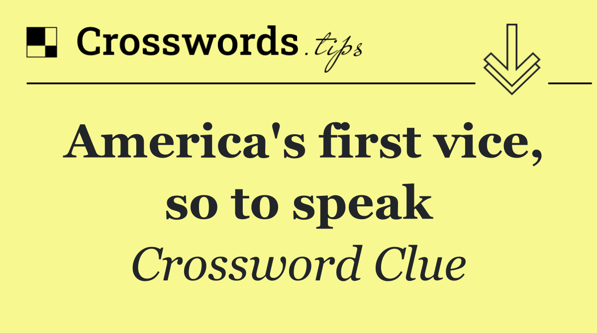 America's first vice, so to speak