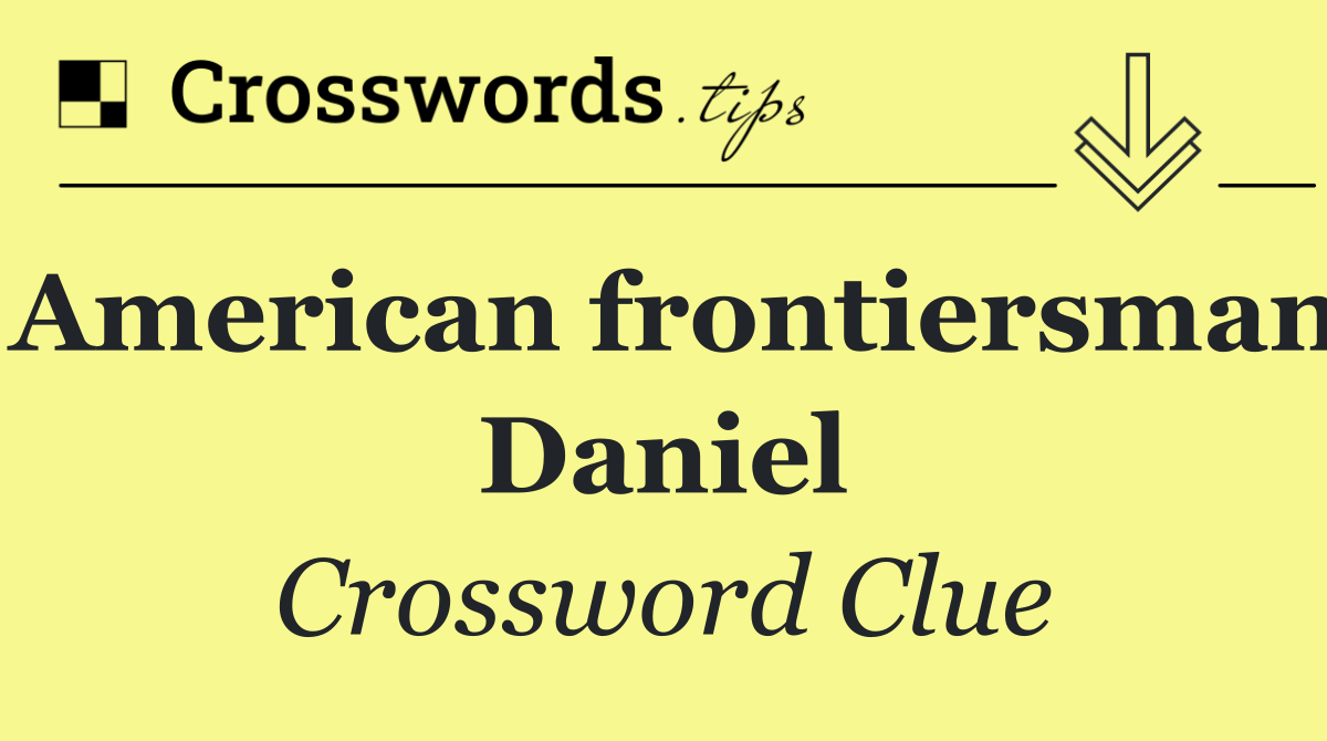 American frontiersman Daniel