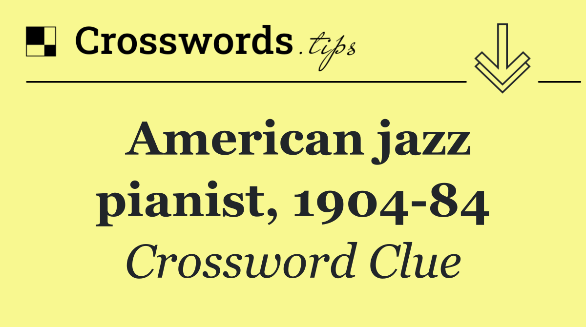 American jazz pianist, 1904 84