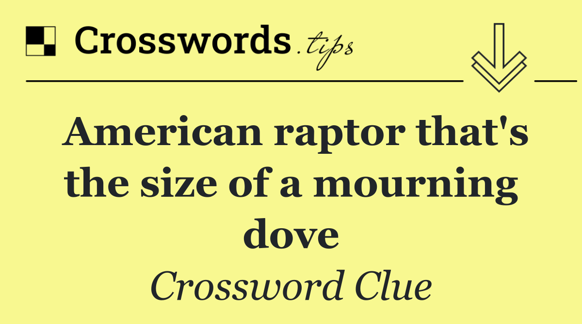 American raptor that's the size of a mourning dove