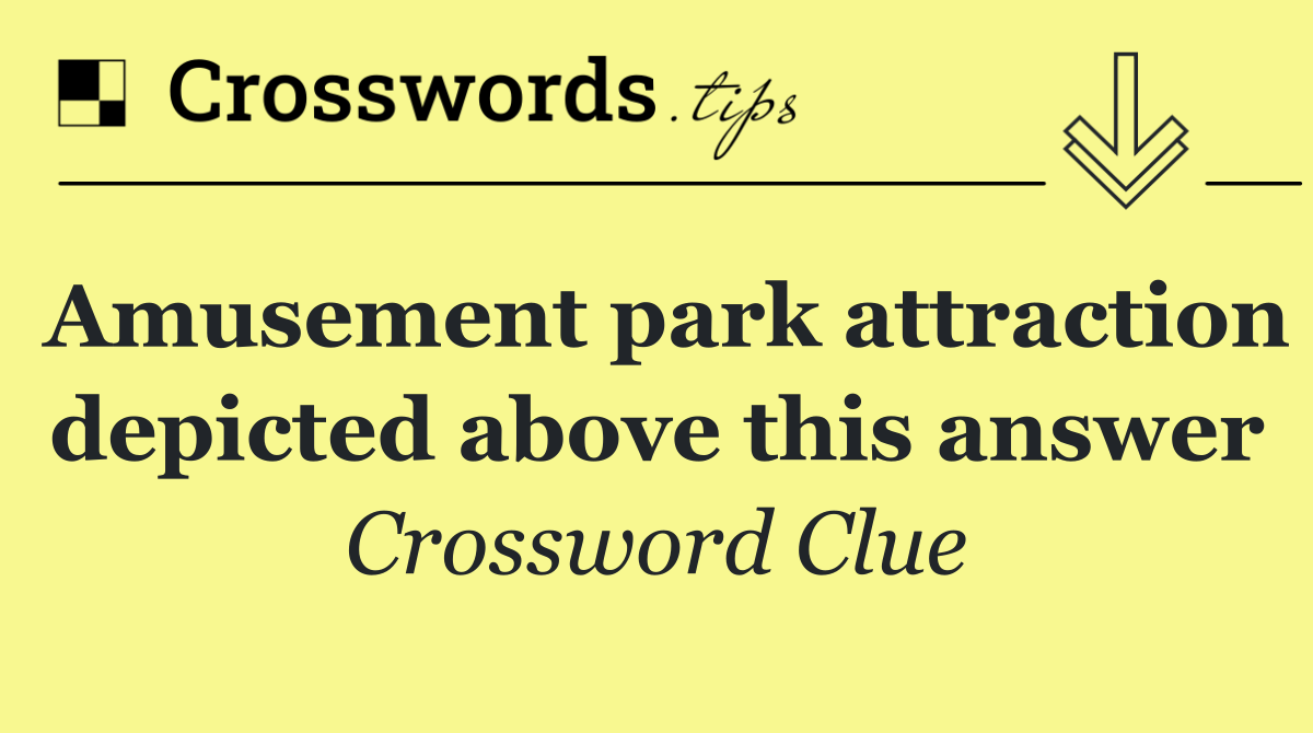 Amusement park attraction depicted above this answer