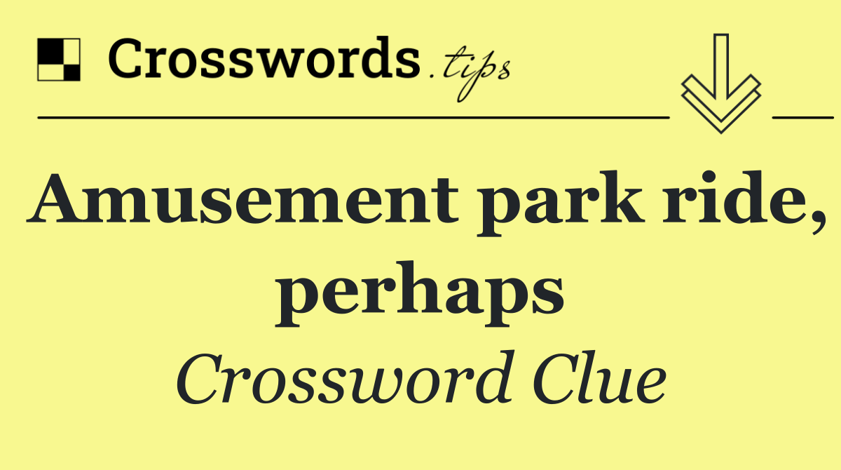 Amusement park ride, perhaps