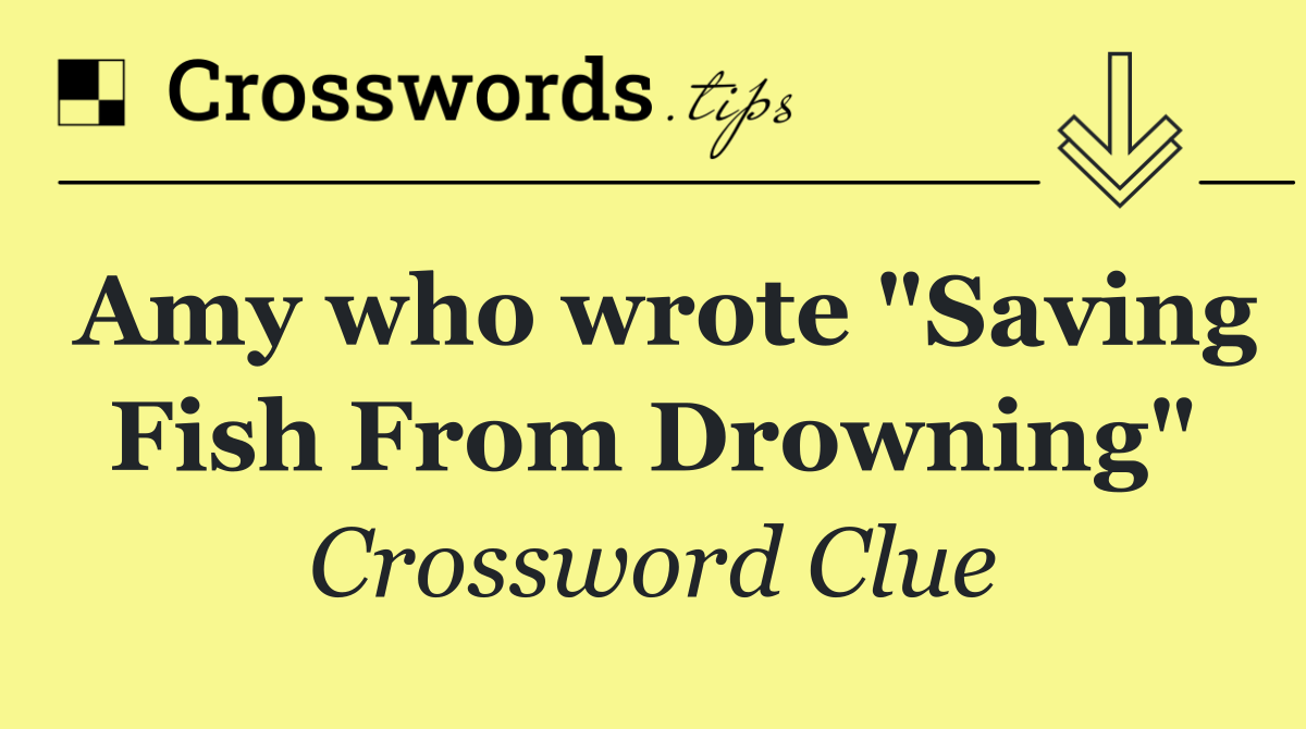 Amy who wrote "Saving Fish From Drowning"