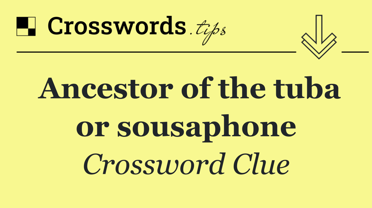 Ancestor of the tuba or sousaphone