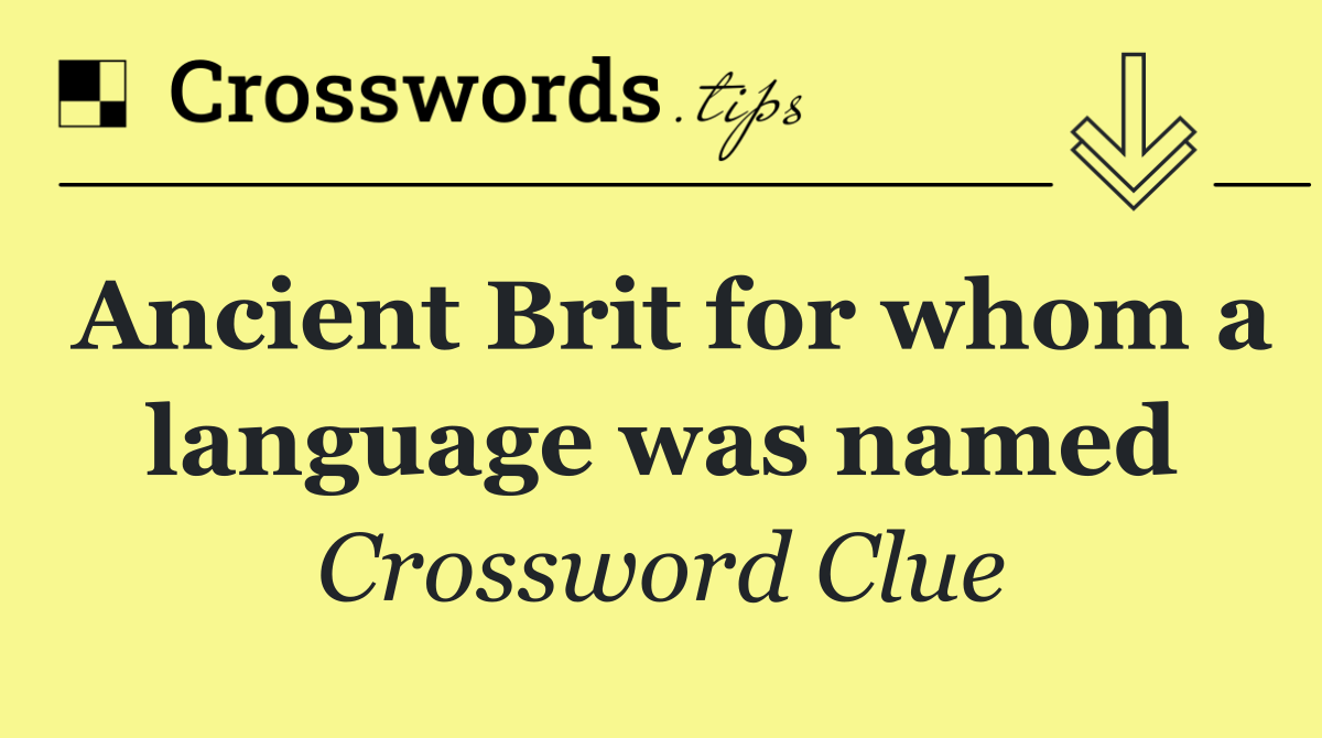 Ancient Brit for whom a language was named