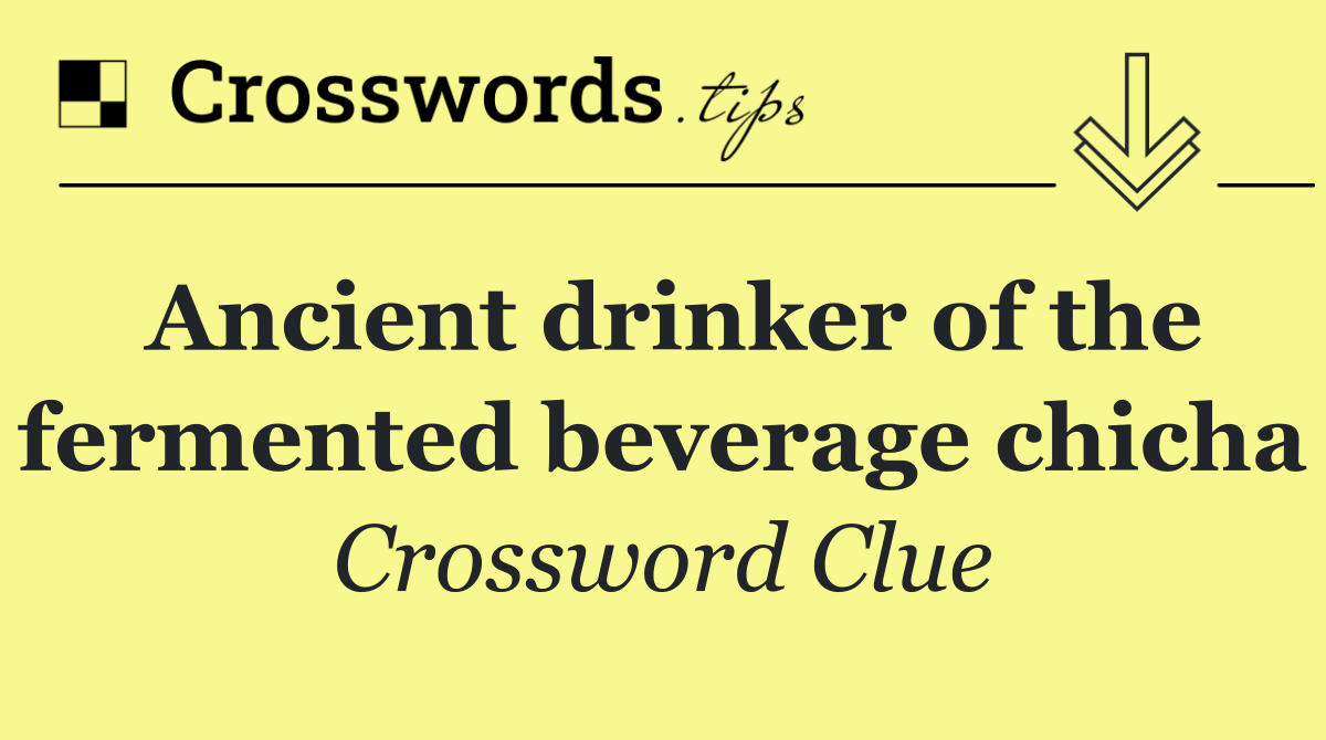Ancient drinker of the fermented beverage chicha