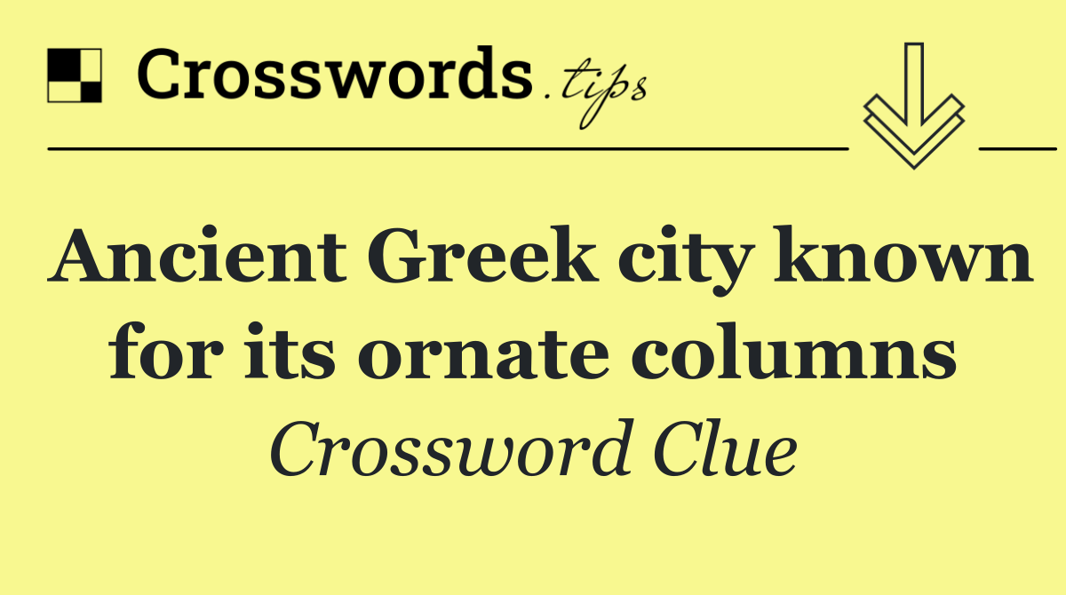 Ancient Greek city known for its ornate columns
