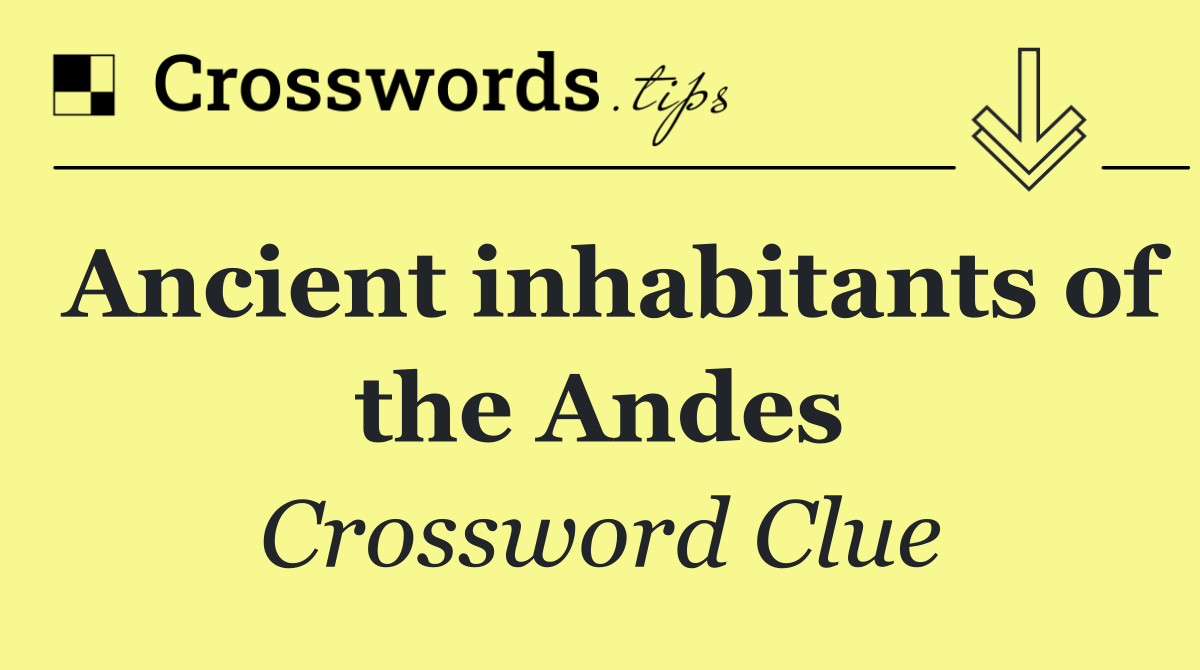 Ancient inhabitants of the Andes