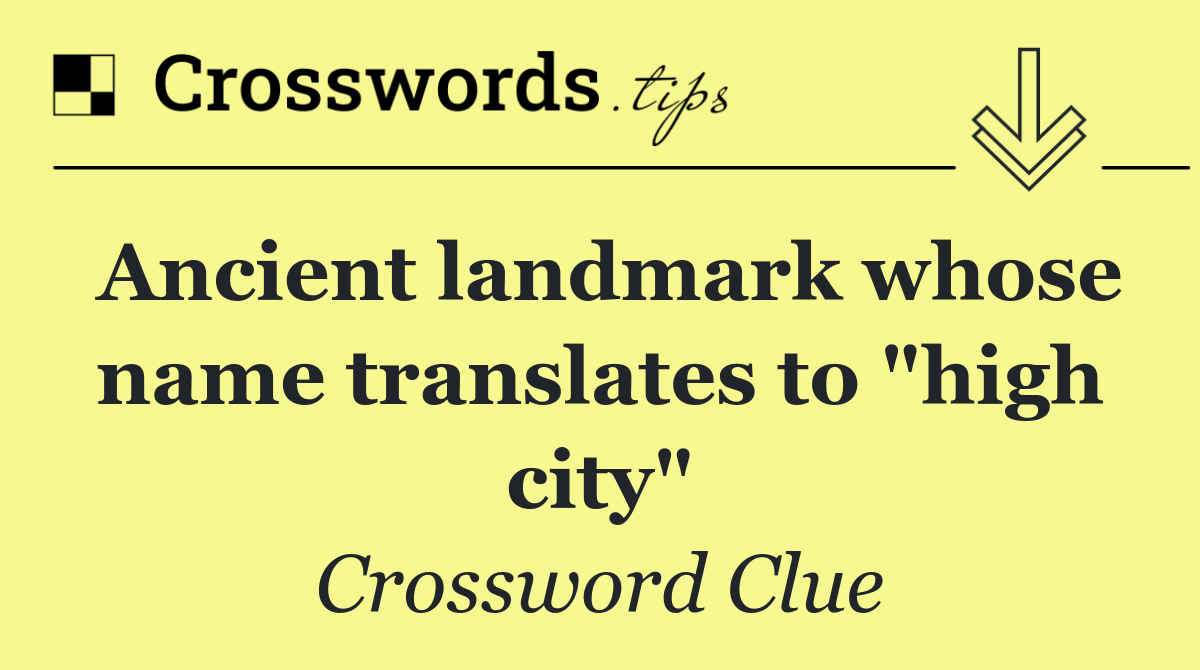 Ancient landmark whose name translates to "high city"