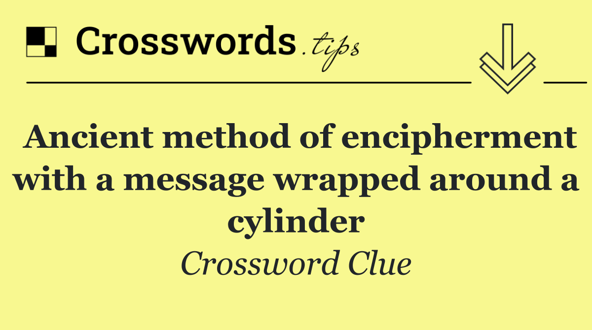 Ancient method of encipherment with a message wrapped around a cylinder