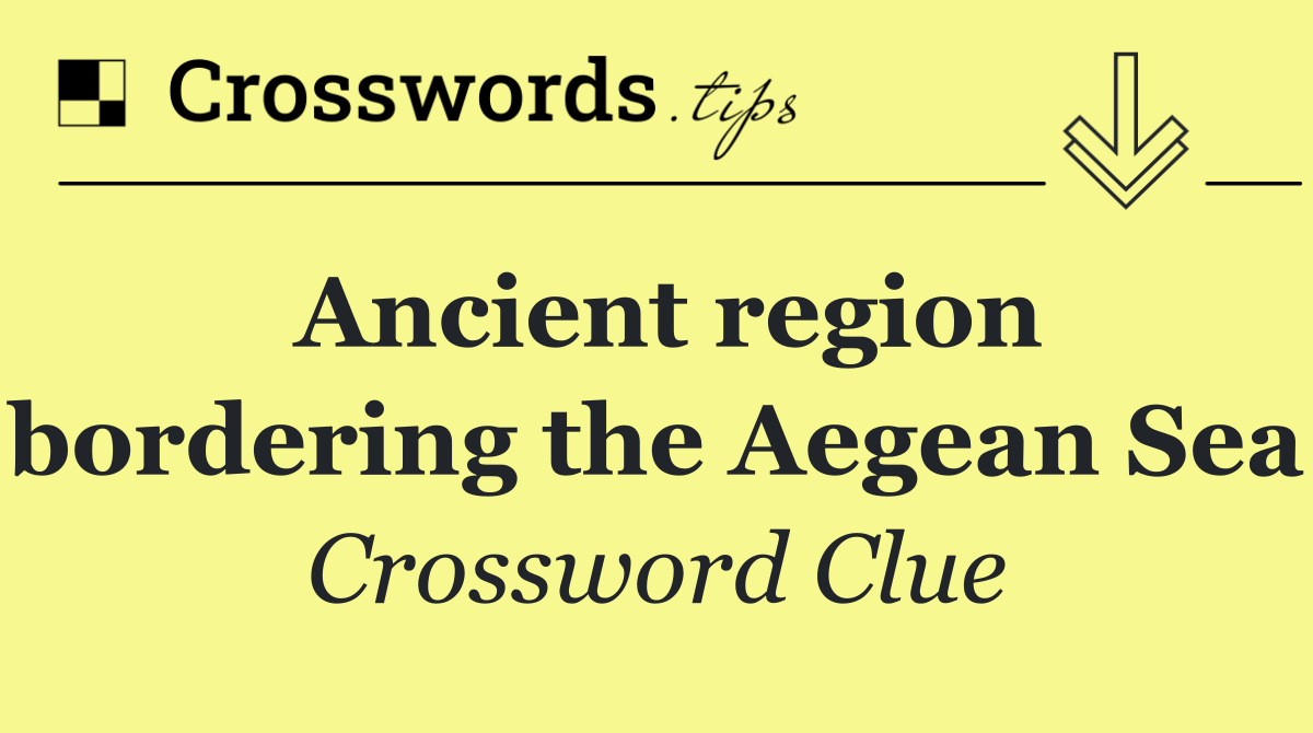 Ancient region bordering the Aegean Sea