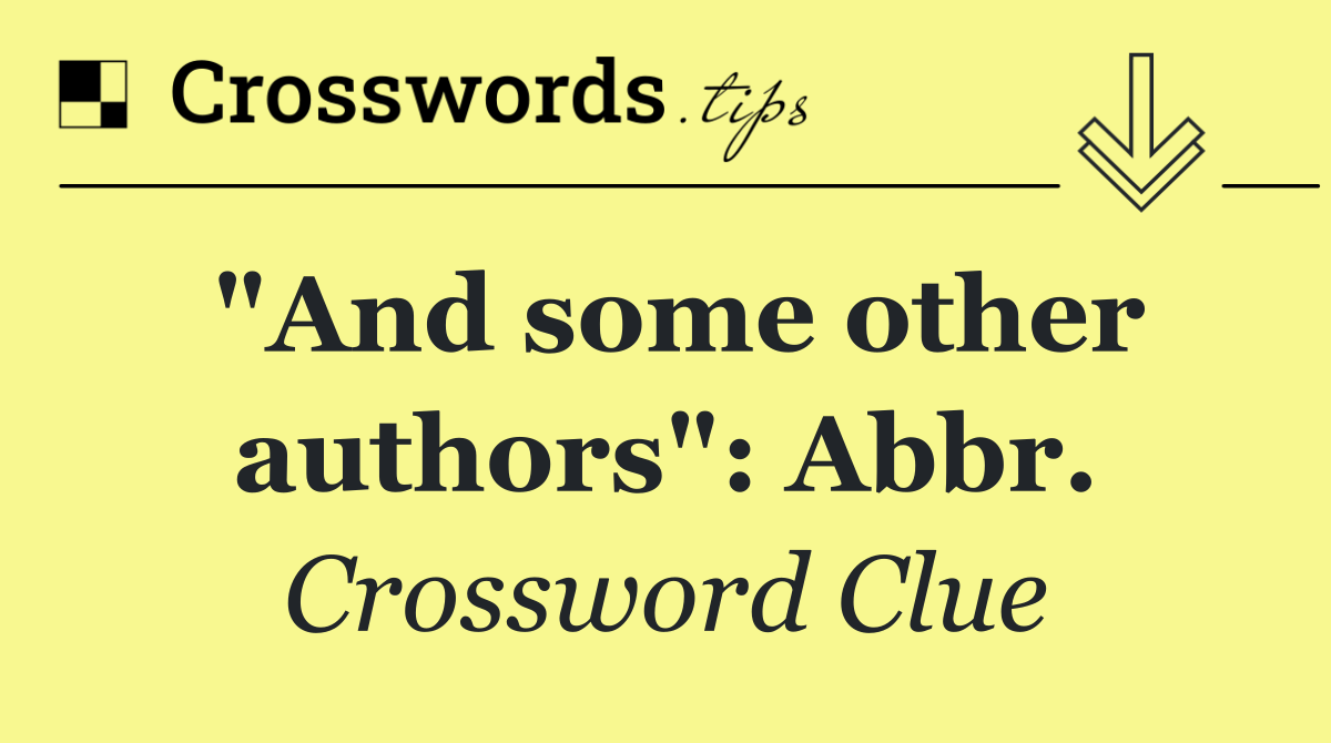 "And some other authors": Abbr.