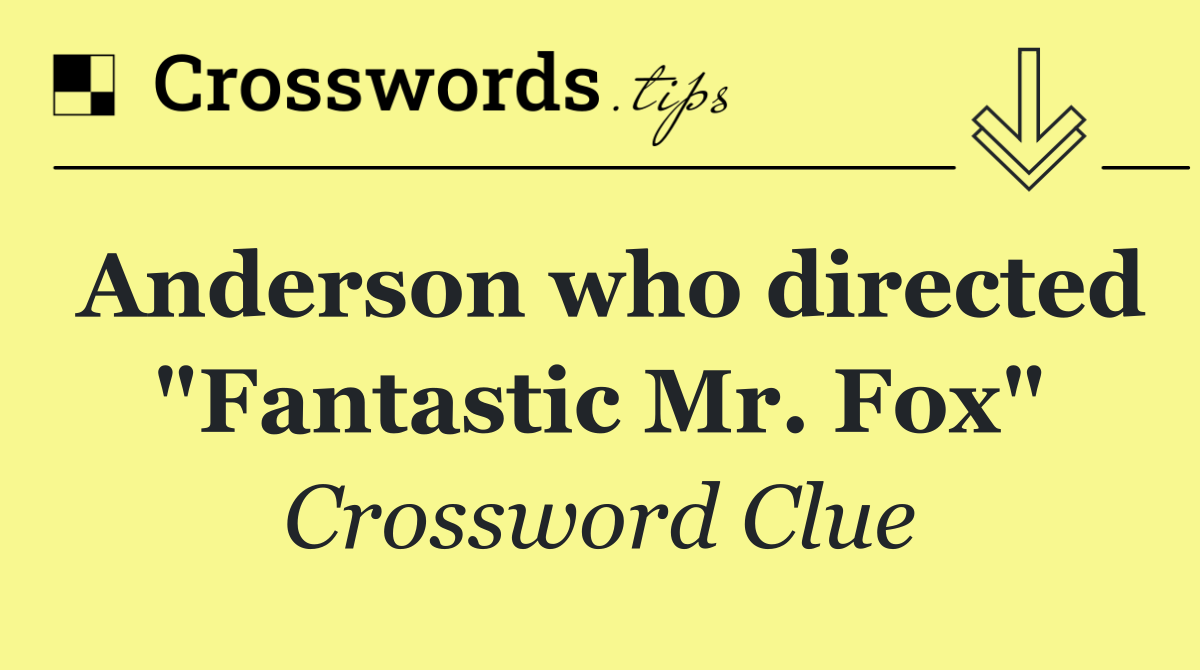 Anderson who directed "Fantastic Mr. Fox"