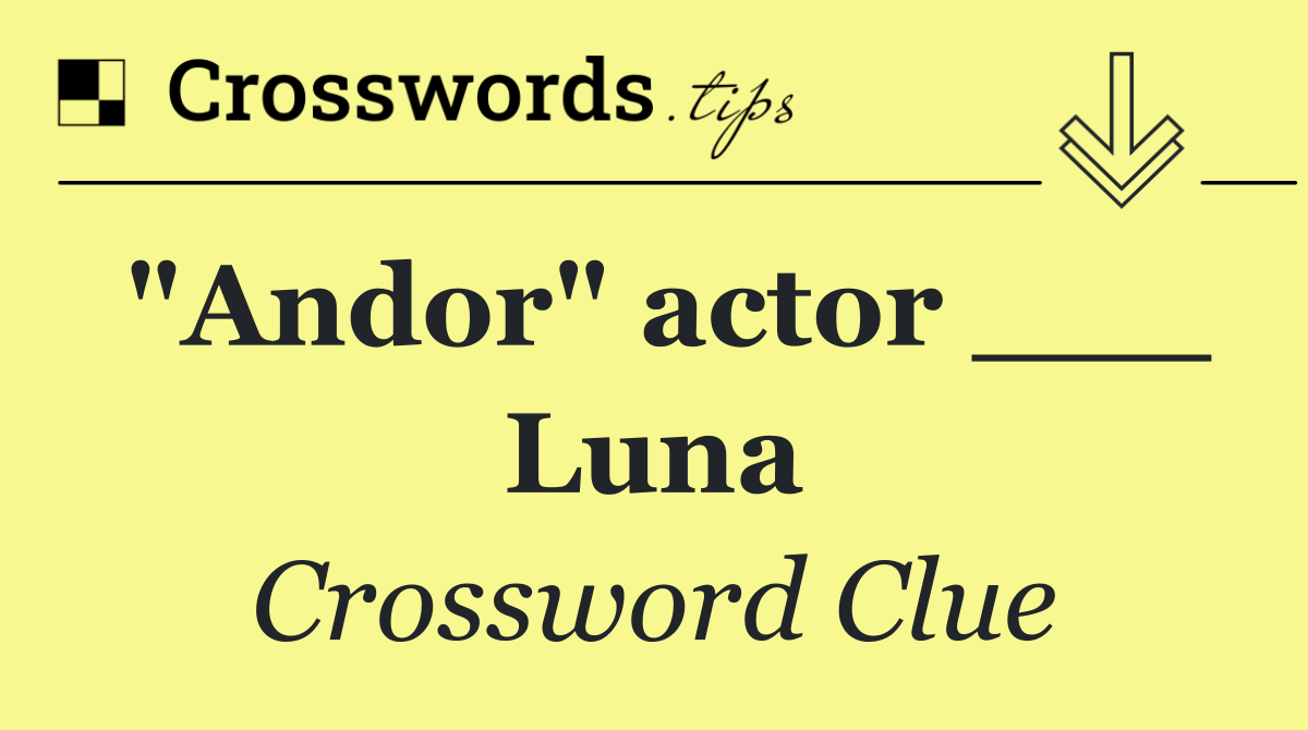 "Andor" actor ___ Luna