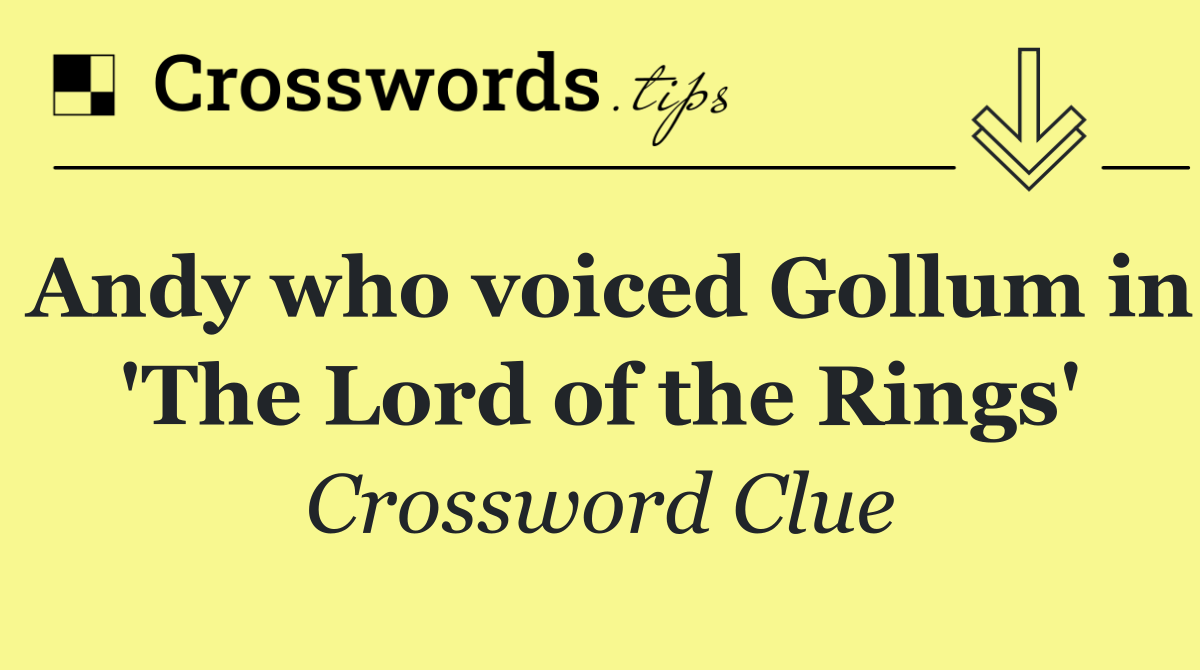 Andy who voiced Gollum in 'The Lord of the Rings'