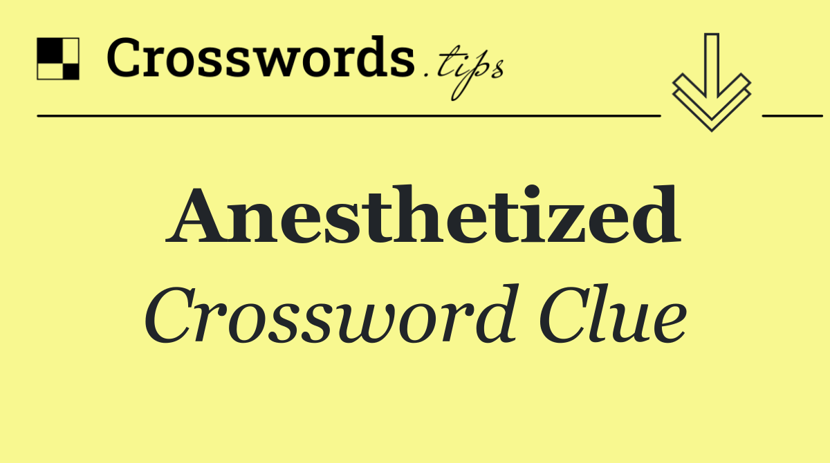 Anesthetized