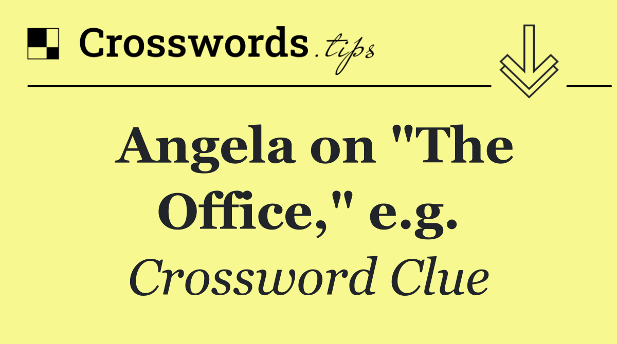 Angela on "The Office," e.g.