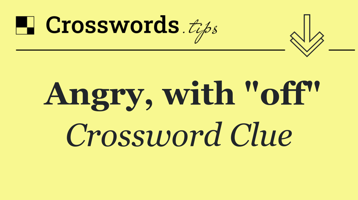 Angry, with "off"