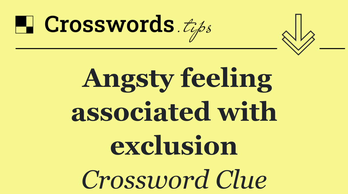 Angsty feeling associated with exclusion