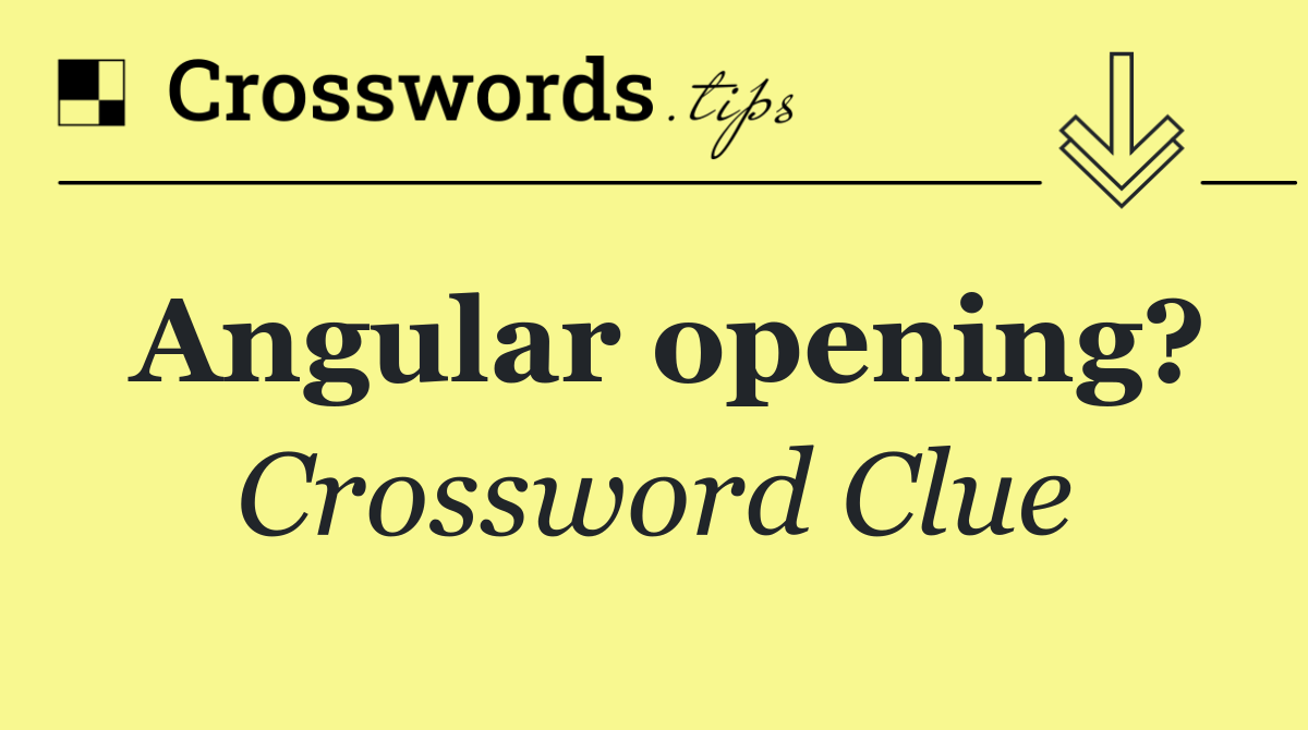 Angular opening?