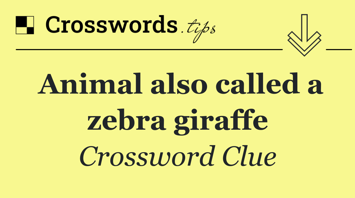 Animal also called a zebra giraffe