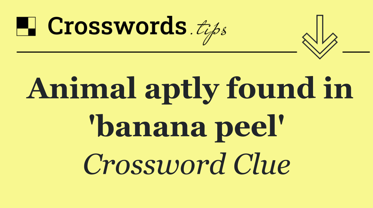 Animal aptly found in 'banana peel'