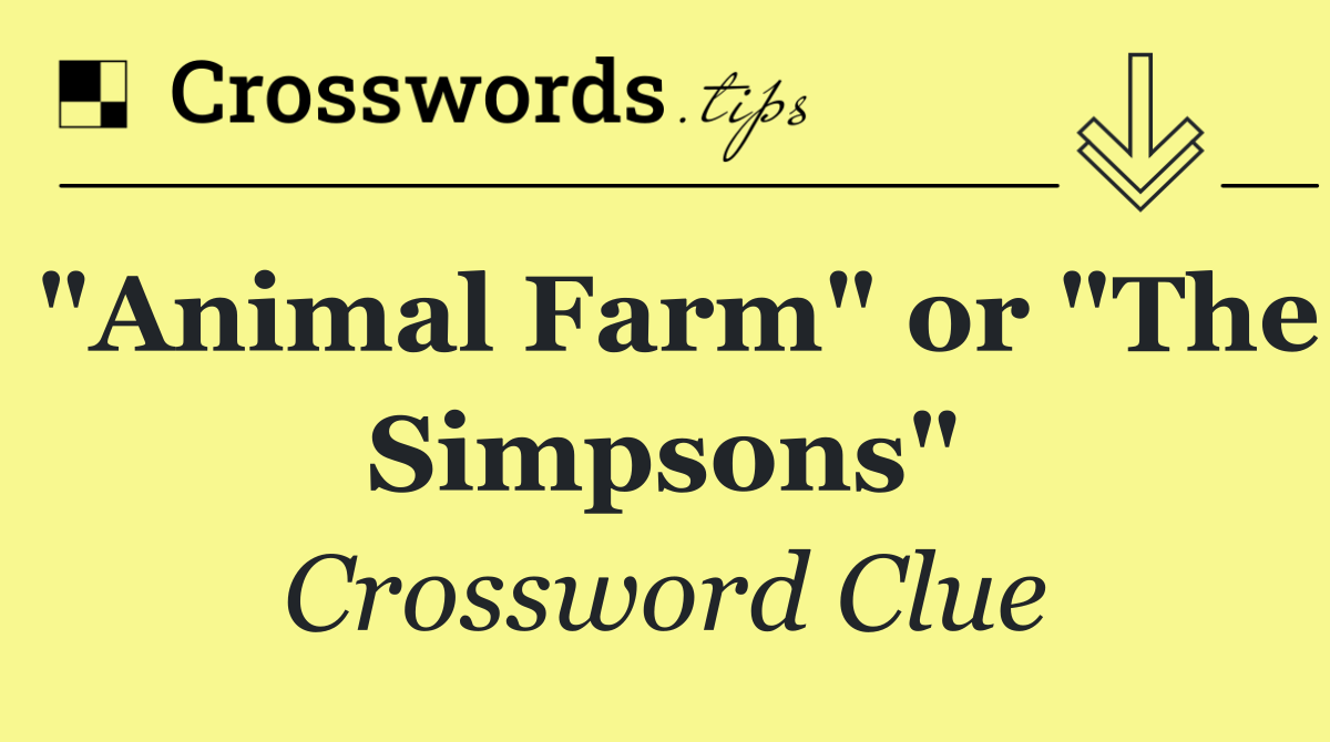 "Animal Farm" or "The Simpsons"