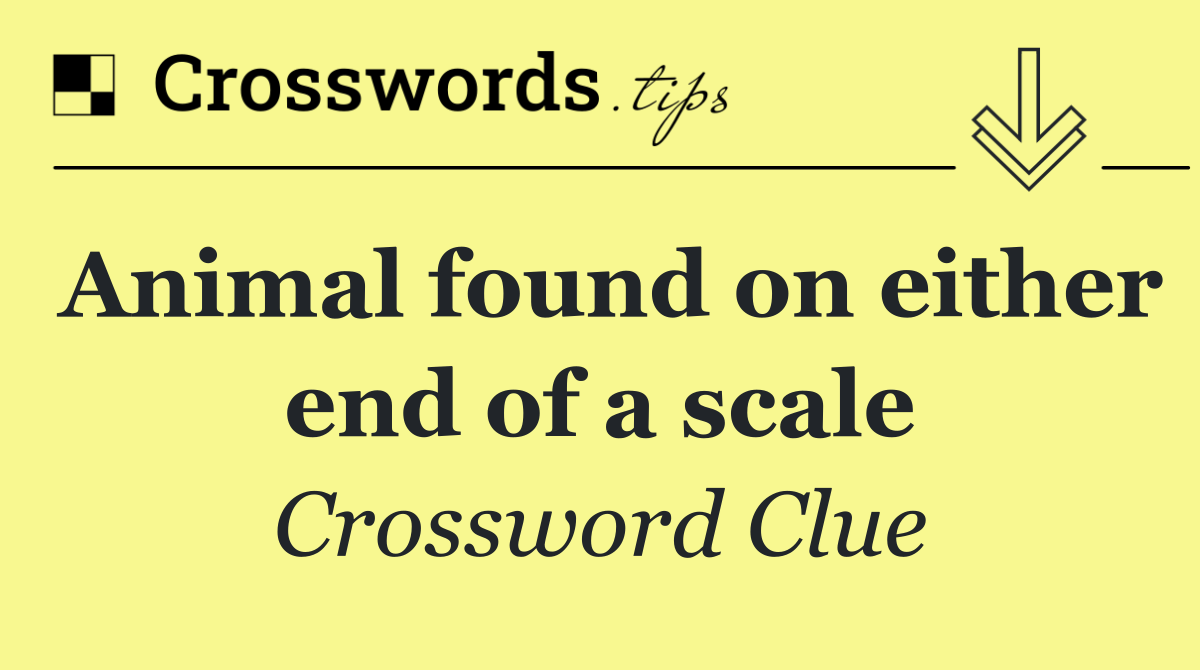 Animal found on either end of a scale