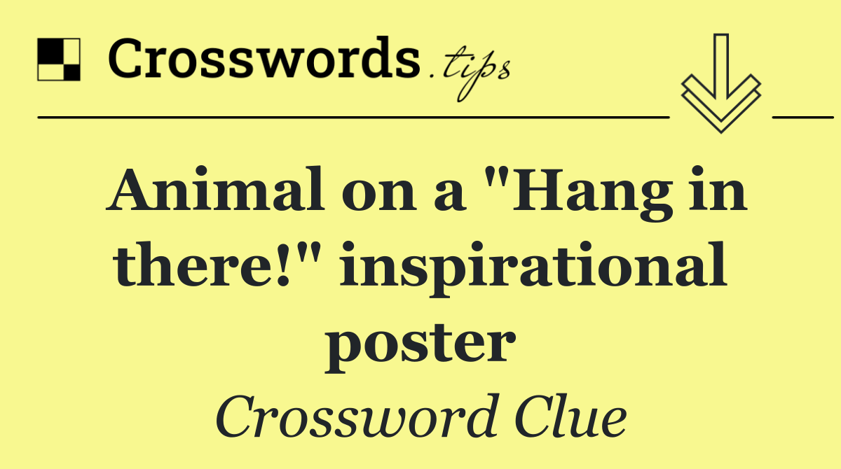 Animal on a "Hang in there!" inspirational poster