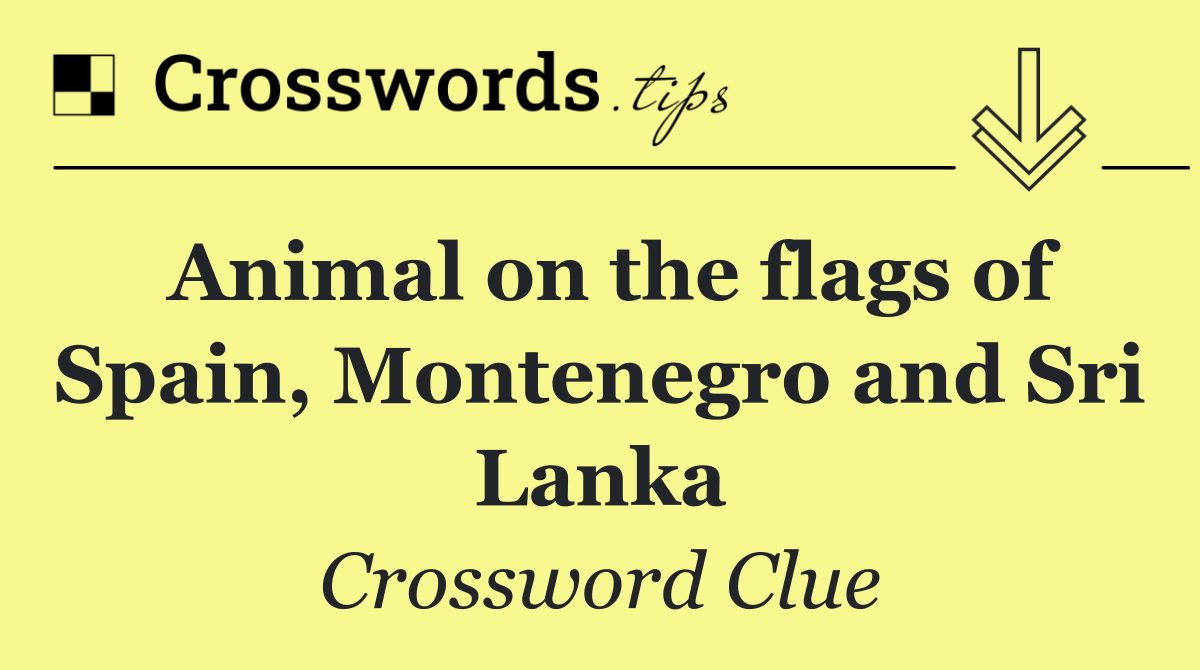 Animal on the flags of Spain, Montenegro and Sri Lanka